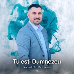 Robert Din Barbulesti - Tu Ești Dumnezeu (2022)