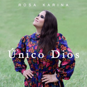 Rosa Karina - Unico Dios (2020)