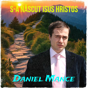 Daniel Mance - S-A Născut Isus Hristos (2025)
