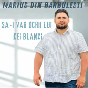 Marius Din Barbulesti - Sa-L Vad Ochii Lui Cei Blanzi (2025)