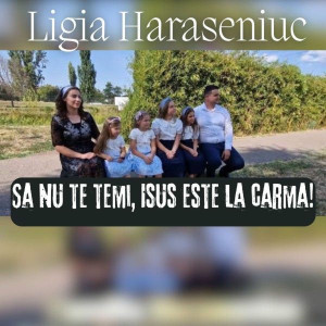 Ligia Haraseniuc - Sa Nu Te Temi, Isus Este La Carma! (2025)