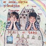 Sami si Denis - Ne jucam cantam si invatam