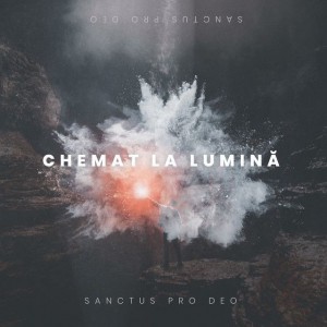 Sanctus Pro Deo - Chemat la Lumină (2019)