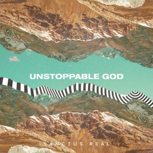 Sanctus Real - Unstoppable God (2019)