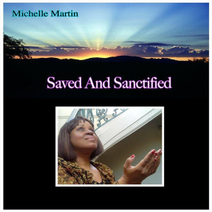 Michelle Martin - Saved and Sanctified (2022)