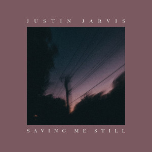 Justin Jarvis - Saving Me Still (2019)