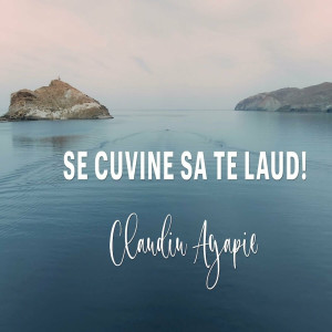 Claudiu Agapie - Se Cuvine Sa Te Laud! (2025)