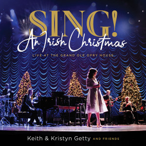 Keith & Kristyn Getty - Sing! An Irish Christmas - Live At The Grand Ole Opry House (2019)