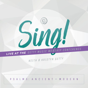 Keith & Kristyn Getty - Sing! Psalms Ancient + Modern (Live At The Getty Music Worship Conference) (2019)