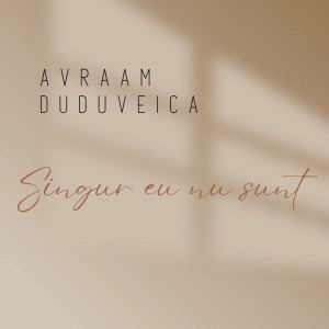 Avraam Duduveica - Singur Eu Nu Sunt (2026)