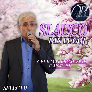 Slauco Din Lugoj - Selectii De Cantari Frumoase (2021)