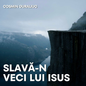 Cosmin Guraliuc - Slava-N Veci Lui Isus (2024)