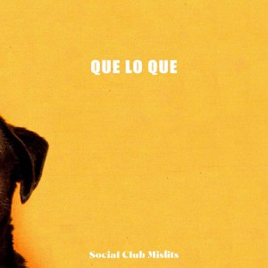 Social Club Misfits - Que lo Que (2019)