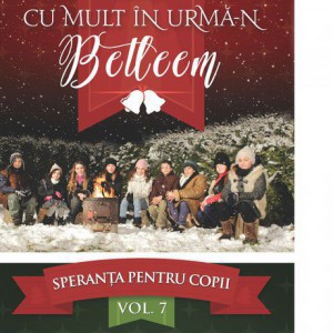 Speranța pentru Copii - Cu mult în urmă-n Betleem Vol.7 (2017)