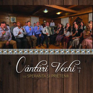 Speranta si Prietenii - Cântări Vechi Vol.2