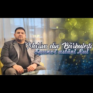 Marius Din Barbulesti - Spune-I Astazi Lui (2025)