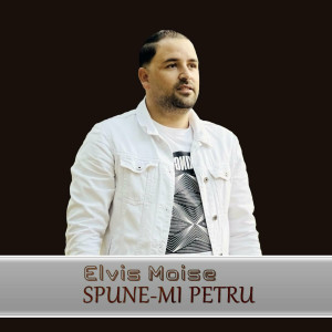 Elvis Moise - Spune-Mi Petru (2021)