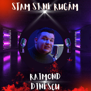Raimond Dinescu - Stam Și Ne Rugam (2022)