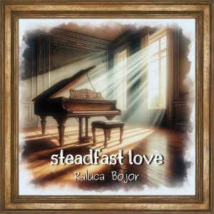 Raluca Bojor - Steadfast Love (2024)