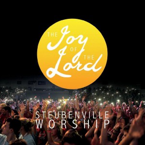 Steubenville Worship - The Joy of the Lord (Live) (2018)