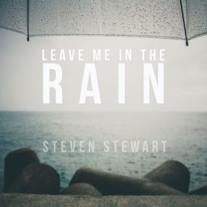 Steven Stewart - Leave Me in the Rain (2018)