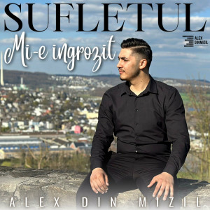 Alex din Mizil - Sufletul Mi-E Îngrozit (2023)