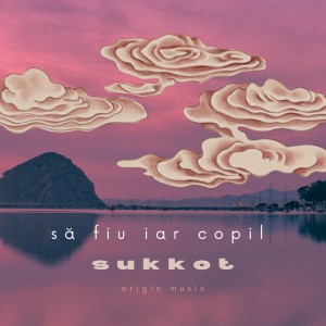 Sukkot - Să Fiu Iar Copil (2022)