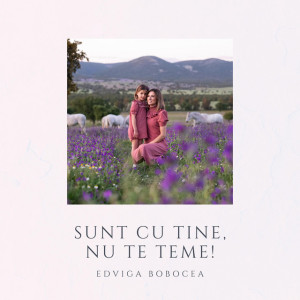 Edviga Bobocea - Sunt Cu Tine, Nu Te Teme! (2024)