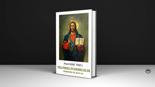 Pr. Iosif Trifa - Tâlcuirea Evangheliilor Duminicilor de peste an