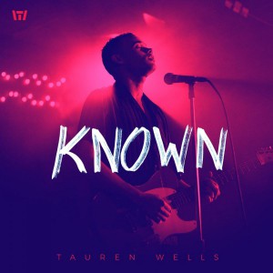 Tauren Wells - Known (2018)