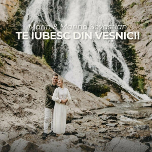 Марин и Марина Севастиян - Te Iubesc Din Vesnicii (2025)