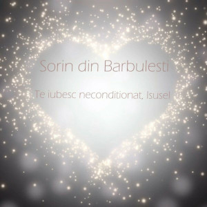 Sorin din Barbulesti - Te Iubesc Neconditionat, Isuse! (2015)