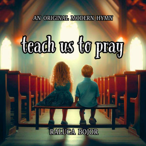 Raluca Bojor - Teach Us to Pray (2023)