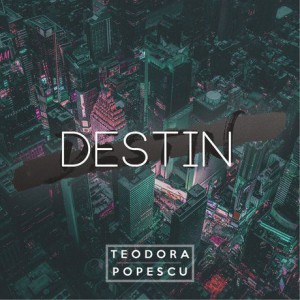 Teodora Popescu - Destin (2018)