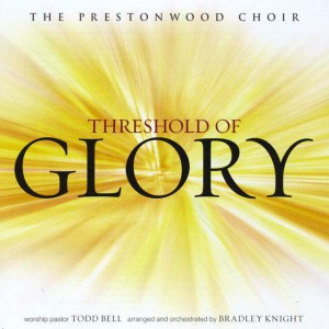 The Prestonwood Choir - Threshold of Glory (2012)