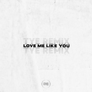 The Young Escape - Love Me Like You (TYE Remix) (2019)