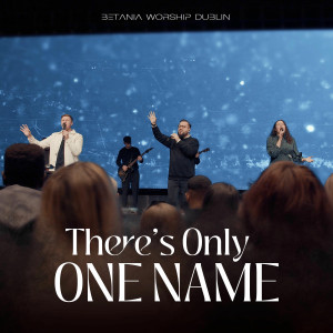 Betania Worship Dublin - There's Only One Name (2025)