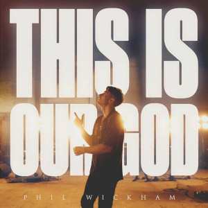 Phil Wickham - This Is Our God (2023)