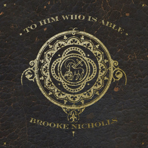 Brooke Nicholls - To Him Who Is Able (2023)