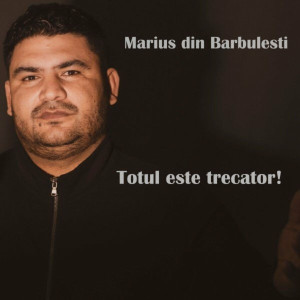 Marius Din Barbulesti - Totul Este Trecător! (2017)