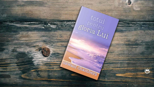 Oswald Chambers - Totul pentru gloria Lui