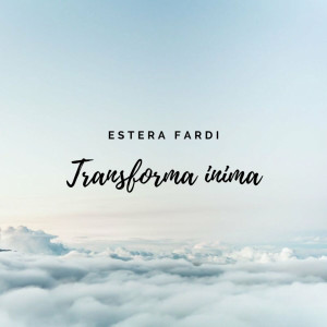 Estera Fardi - Transforma Inima (2021)