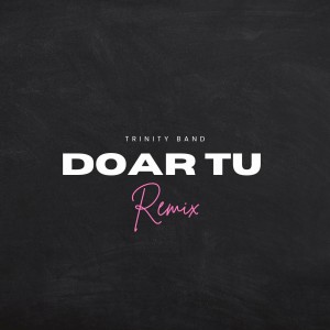 Trinity Band - Doar Tu (Remix) (2022)