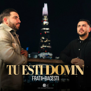 Fratii din Băcești - Tu Esti Domn (2024)