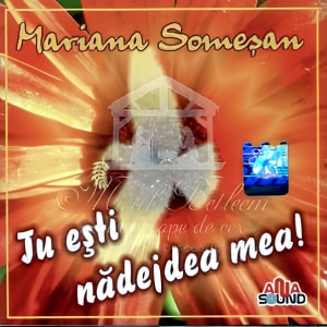 Mariana Somesan - Tu Esti Nadejdea Mea
