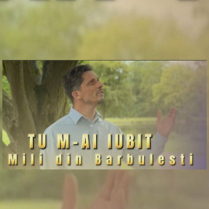 Mili din Bărbuleşti - Tu M-Ai Iubit (2024)