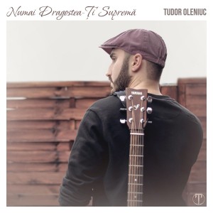 Tudor Oleniuc - Numai Dragostea-Ți Supremă (2021)