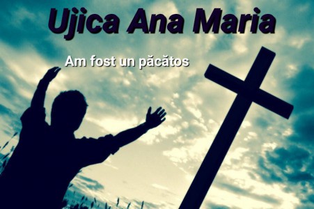 Ujica Ana Maria - Am fost un păcătos