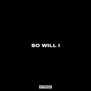 UPPERROOM - So Will I (feat. Abbie Simmons) (2018)