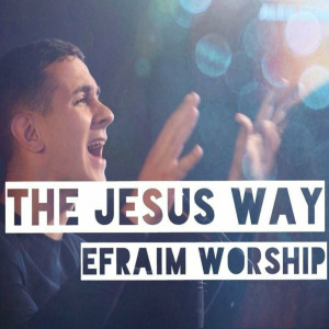 Efraim Worship - Urmez Pe Isus (The Jesus Way) (2024)